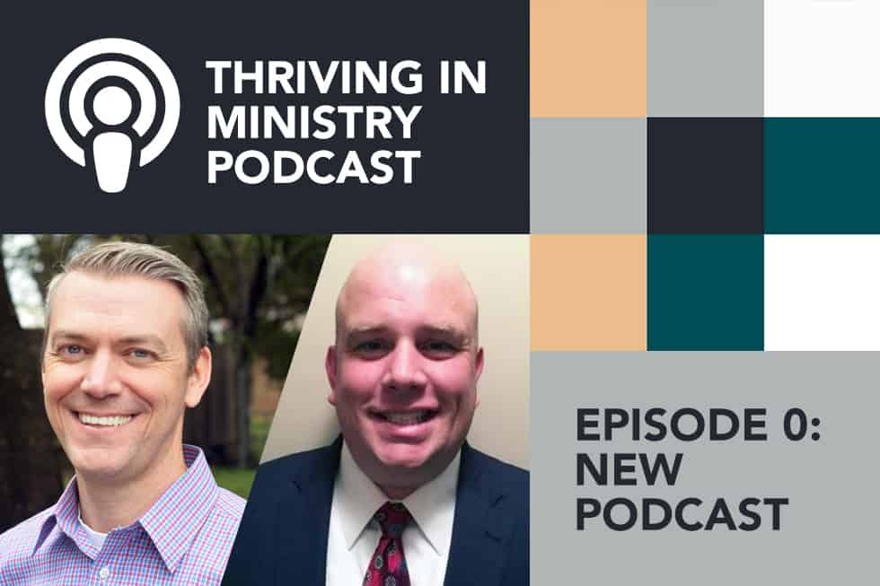 Episode 0 – Thriving in Ministry, a Podcast for Church Leaders