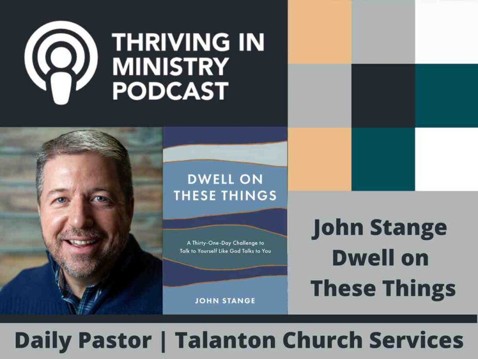 Season 2 Episode 48: Pastor John Stange – Dwell on These Things