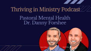 Read more about the article Pastoral Mental Health with Dr. Danny Forshee